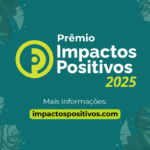 Prêmio Impactos Positivos lança oficialmente sua nova edição