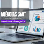 Agências 360° ampliam atuação no crescimento de negócios